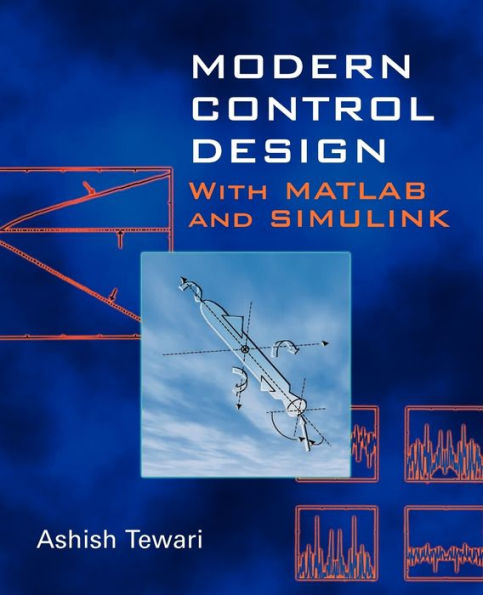 Modern Control Design: With MATLAB and SIMULINK / Edition 1