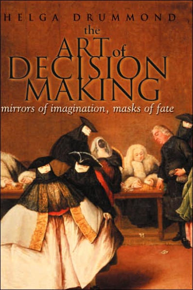 The Art of Decision Making: Mirrors of Imagination, Masks of Fate / Edition 1