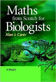 Title: Maths from Scratch for Biologists / Edition 1, Author: Alan J. Cann