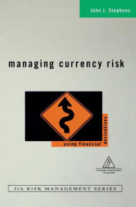 Title: Managing Currency Risk: Using Financial Derivatives / Edition 1, Author: John J. Stephens