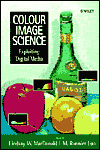 Title: Colour Image Science: Exploiting Digital Media / Edition 1, Author: Lindsay MacDonald