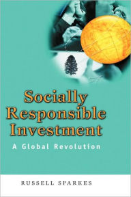 Title: Socially Responsible Investment: A Global Revolution / Edition 1, Author: Russell Sparkes