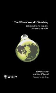 Title: The Whole World's Watching: Decarbonizing the Economy and Saving the World, Author: Martyn Turner