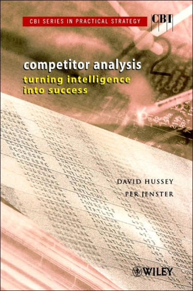 Competitor Analysis: Turning Intelligence into Success / Edition 1