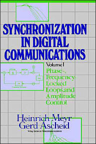 Title: Synchronization in Digital Communications, Volume 1: Phase-, Frequency-Locked Loops, and Amplitude Control / Edition 1, Author: Heinrich Meyr