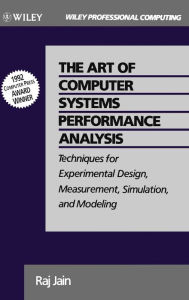 Title: The Art of Computer Systems Performance Analysis: Techniques for Experimental Design, Measurement, Simulation, and Modeling / Edition 1, Author: Raj Jain
