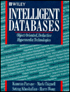 Intelligent Databases: Object-Oriented, Deductive Hypermedia Technologies