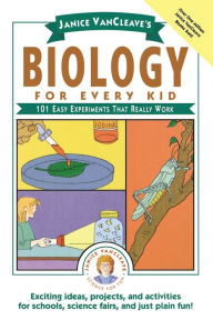 Title: Janice VanCleave's Biology For Every Kid: 101 Easy Experiments That Really Work, Author: Janice VanCleave