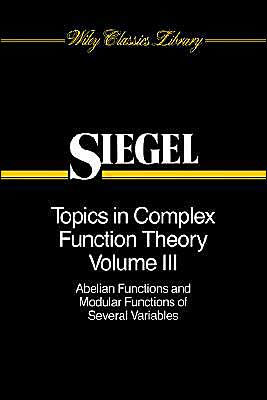 Topics in Complex Function Theory, Volume 3: Abelian Functions and Modular Functions of Several Variables / Edition 1