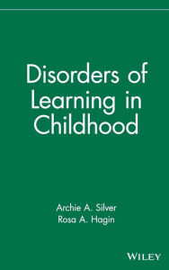 Title: Disorders of Learning in Childhood / Edition 1, Author: Archie A. Silver
