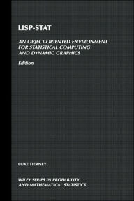 Title: LISP-STAT: An Object-Oriented Environment for Statistical Computing and Dynamic Graphics / Edition 1, Author: Luke Tierney