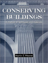 Title: Conserving Buildings: A Manual of Techniques and Materials / Edition 1, Author: Martin E. Weaver