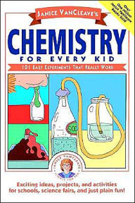 Title: Janice VanCleave's Chemistry for Every Kid: 101 Easy Experiments that Really Work / Edition 1, Author: Janice VanCleave