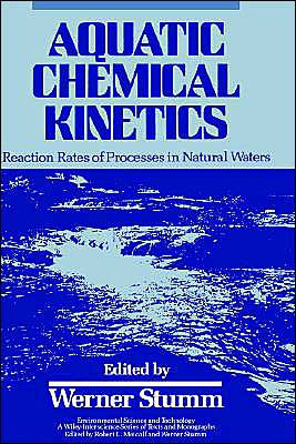 Aquatic Chemical Kinetics: Reaction Rates of Processes in Natural Waters / Edition 1