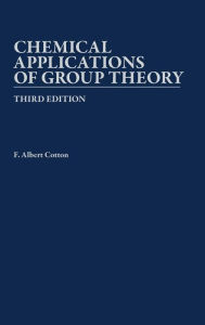 Title: Chemical Applications of Group Theory / Edition 3, Author: F. Albert Cotton