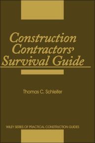 Title: Construction Contractors' Survival Guide: Manage with Confidence / Edition 1, Author: Thomas C. Schleifer