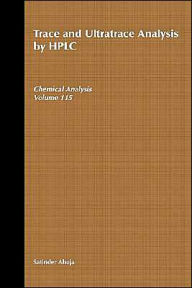 Title: Trace and Ultratrace Analysis by HPLC / Edition 1, Author: Satinder Ahuja