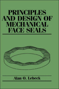 Title: Principles and Design of Mechanical Face Seals / Edition 1, Author: Alan O. Lebeck