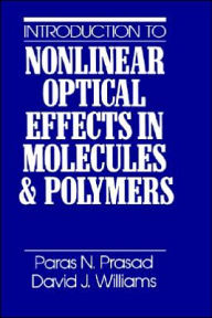 Title: Introduction to Nonlinear Optical Effects in Molecules and Polymers / Edition 1, Author: Paras N. Prasad