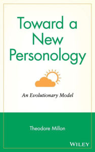 Title: Toward a New Personology: An Evolutionary Model / Edition 1, Author: Theodore Millon