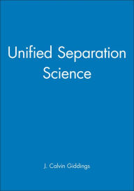 Title: Unified Separation Science / Edition 1, Author: J. Calvin Giddings