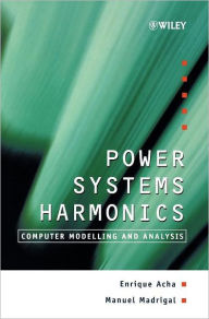 Title: Power Systems Harmonics: Computer Modelling and Analysis / Edition 1, Author: Enrique Acha