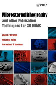 Title: Microstereolithography and other Fabrication Techniques for 3D MEMS / Edition 1, Author: Vijay K. Varadan