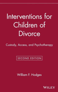 Title: Interventions for Children of Divorce: Custody, Access, and Psychotherapy / Edition 2, Author: William F. Hodges