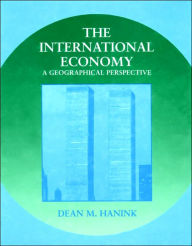 Title: The International Economy: A Geographical Perspective / Edition 1, Author: Dean M. Hanink