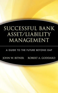 Title: Successful Bank Asset/Liability Management: A Guide to the Future Beyond Gap / Edition 1, Author: John W. Bitner