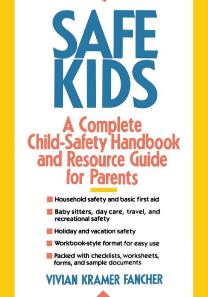 Safe Kids: A Complete Child-Safety Handbook and Resource Guide for Parents