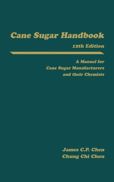 Cane Sugar Handbook: A Manual for Cane Sugar Manufacturers and Their Chemists / Edition 12