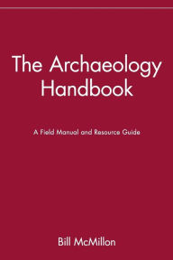 Title: The Archaeology Handbook: A Field Manual and Resource Guide, Author: Bill McMillon