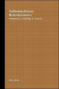 Title: Turbomachinery Rotordynamics: Phenomena, Modeling, and Analysis / Edition 1, Author: Dara Childs