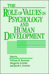 Title: The Role of Values in Psychology and Human Development / Edition 1, Author: William M. Kurtines