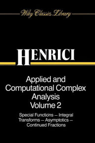 Title: Applied and Computational Complex Analysis, Volume 2: Special Functions, Integral Transforms, Asymptotics, Continued Fractions / Edition 1, Author: Peter Henrici