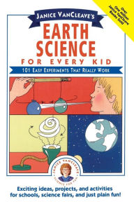 Title: Janice VanCleave's Earth Science for Every Kid: 101 Easy Experiments that Really Work / Edition 1, Author: Janice VanCleave