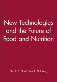 Title: New Technologies and the Future of Food and Nutrition / Edition 1, Author: Gerald E. Gaull