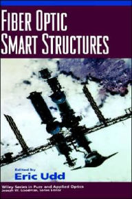 Title: Fiber Optic Smart Structures / Edition 1, Author: Eric Udd