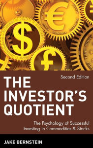 Title: The Investor's Quotient: The Psychology of Successful Investing in Commodities & Stocks / Edition 2, Author: Jake Bernstein