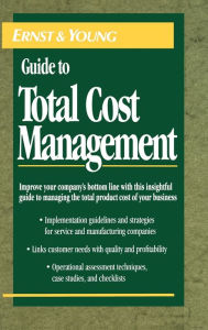 Title: The Ernst & Young Guide to Total Cost Management / Edition 1, Author: Ernst & Young LLP