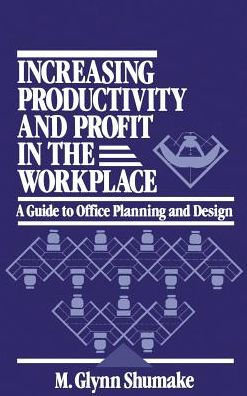 Increasing Productivity and Profit in the Workplace: A Guide to Office Planning and Design / Edition 1
