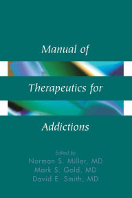Title: Manual of Therapeutics for Addictions / Edition 1, Author: Norman S. Miller
