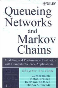 Title: Queueing Networks and Markov Chains: Modeling and Performance Evaluation with Computer Science Applications / Edition 2, Author: Gunter Bolch