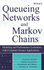 Queueing Networks and Markov Chains: Modeling and Performance Evaluation with Computer Science Applications / Edition 2