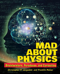 Title: Mad about Physics: Braintwisters, Paradoxes, and Curiosities, Author: Christopher Jargodzki