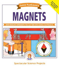 Title: Janice VanCleave's Magnets: Mind-boggling Experiments You Can Turn Into Science Fair Projects, Author: Janice VanCleave