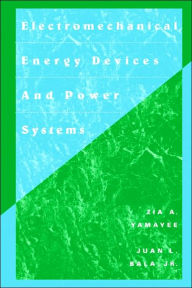 Title: Electromechanical Energy Devices and Power Systems / Edition 1, Author: Zia A. Yamayee