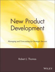 Title: New Product Development: Managing and Forecasting for Strategic Success / Edition 1, Author: Robert J. Thomas