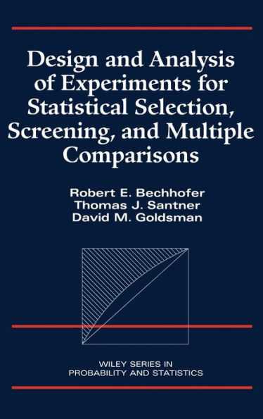 Design and Analysis of Experiments for Statistical Selection, Screening, and Multiple Comparisons / Edition 1